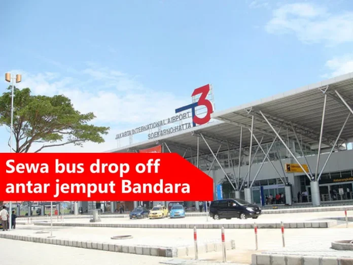 sewa bus drop off bandara soekarno Hatta Jakarta