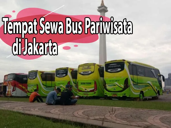 tempat sewa dan carter bus pariwisata Jakarta